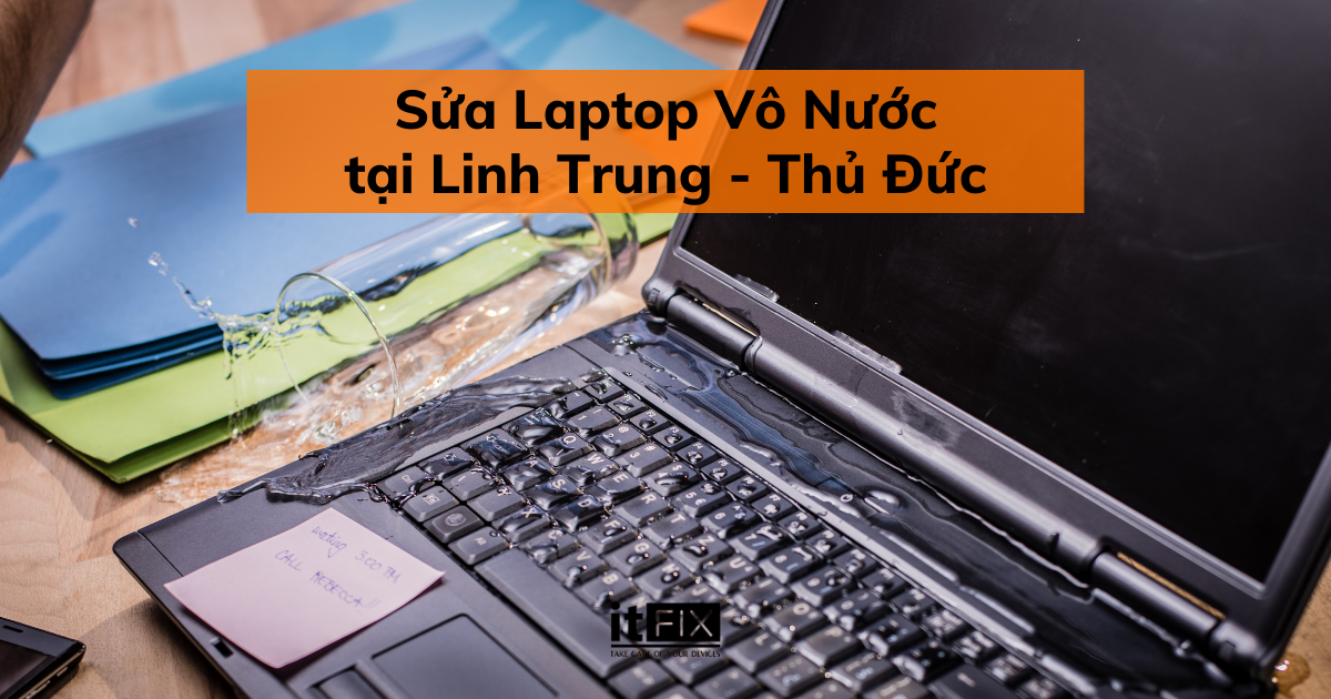 Sửa Laptop Vô Nước tại Linh Trung - Thủ Đức